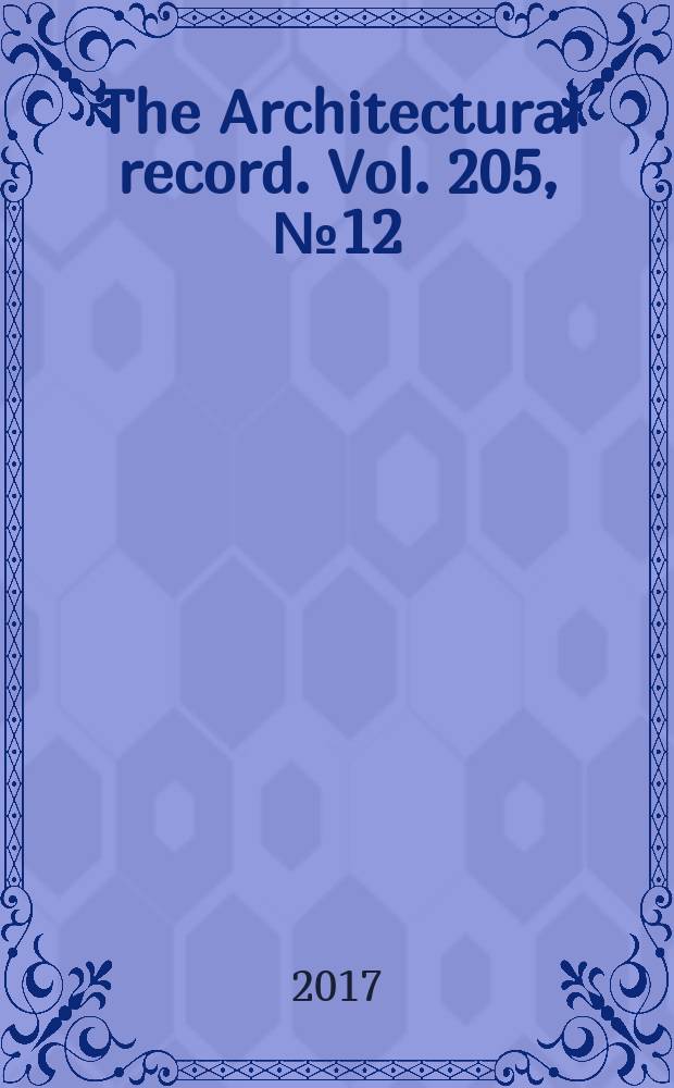 The Architectural record. Vol. 205, №12