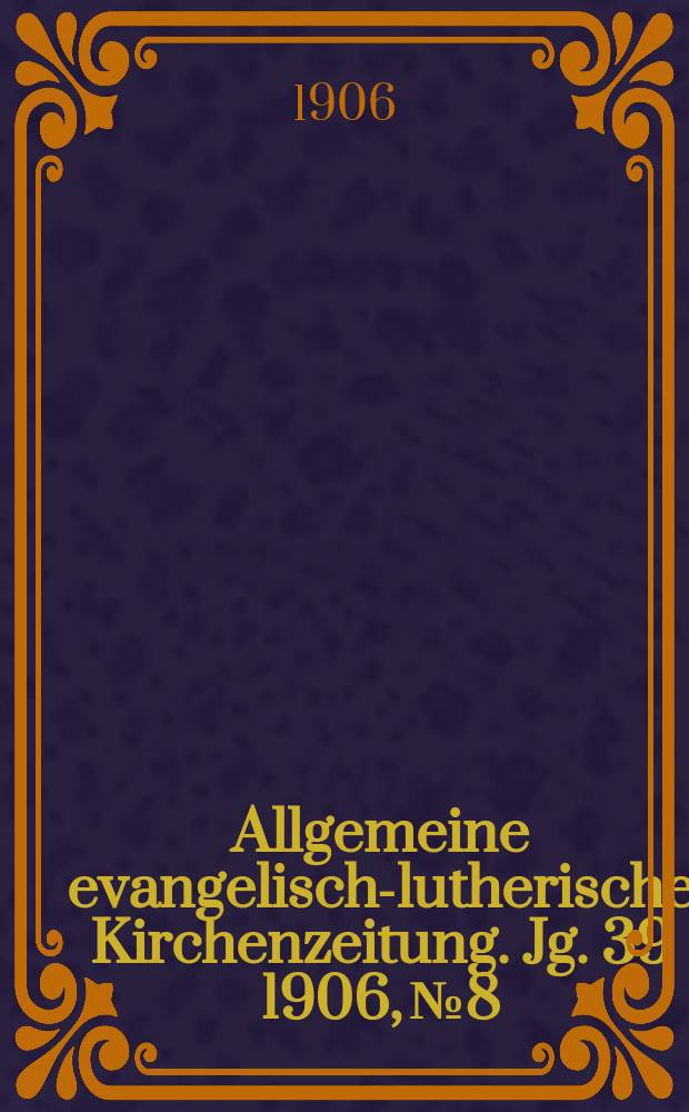 Allgemeine evangelisch-lutherische Kirchenzeitung. Jg. 39 1906, № 8
