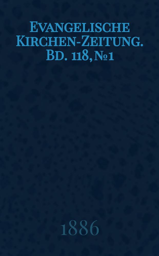 Evangelische Kirchen-Zeitung. Bd. 118, № 1