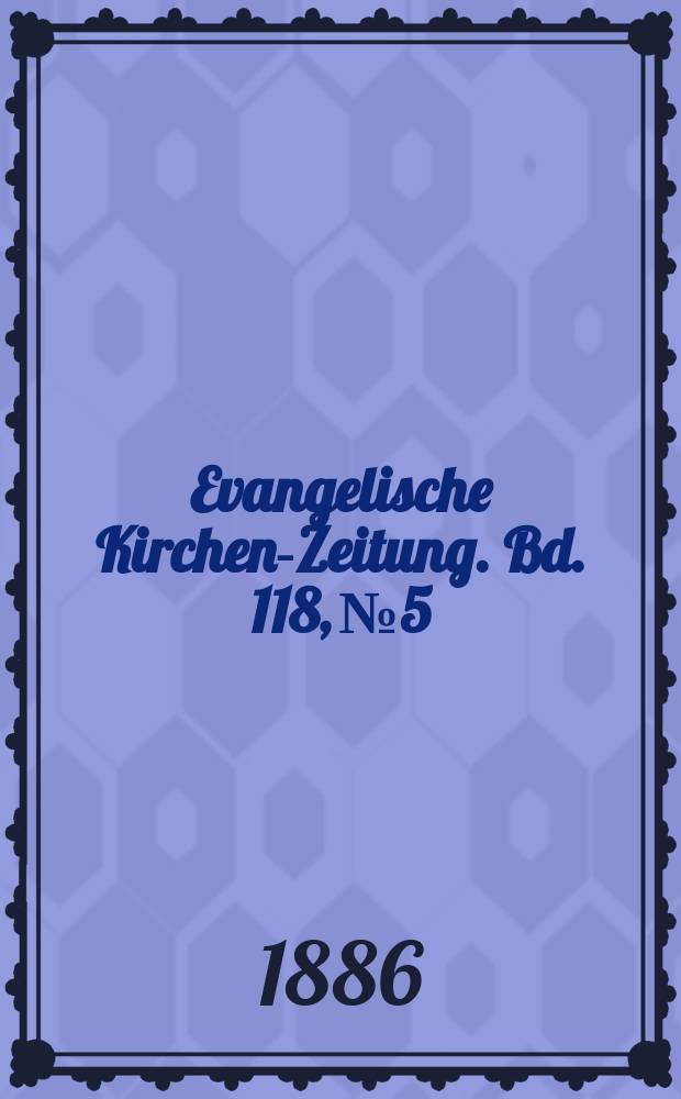 Evangelische Kirchen-Zeitung. Bd. 118, № 5