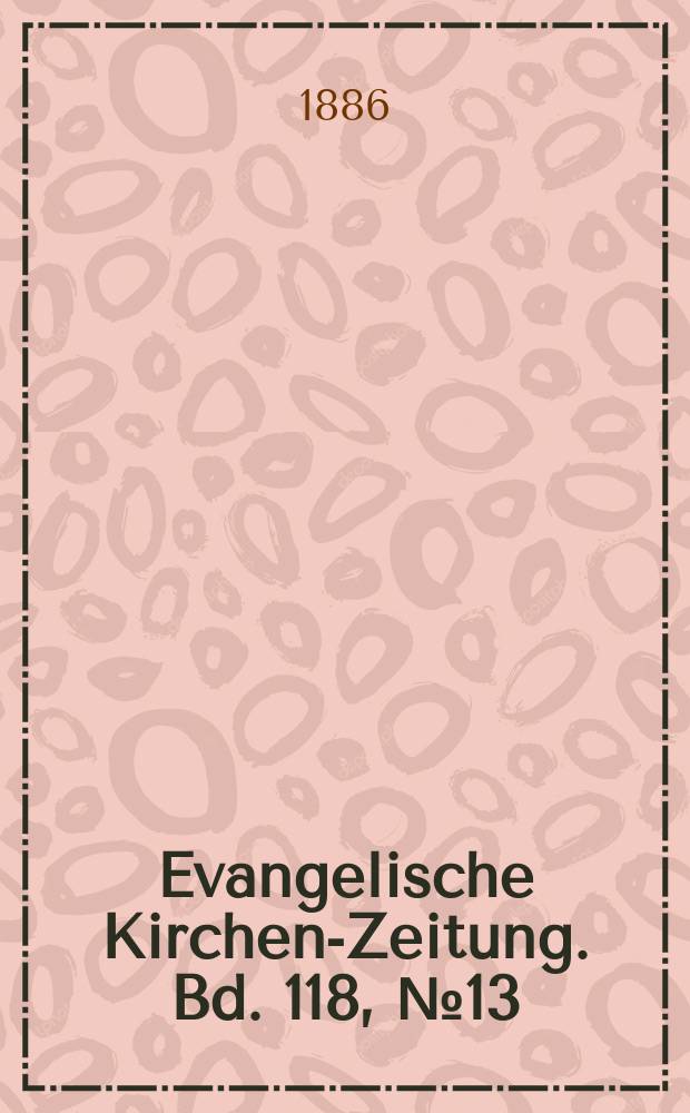 Evangelische Kirchen-Zeitung. Bd. 118, № 13