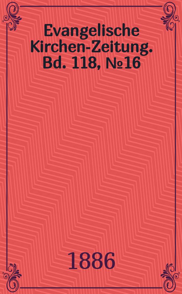 Evangelische Kirchen-Zeitung. Bd. 118, № 16