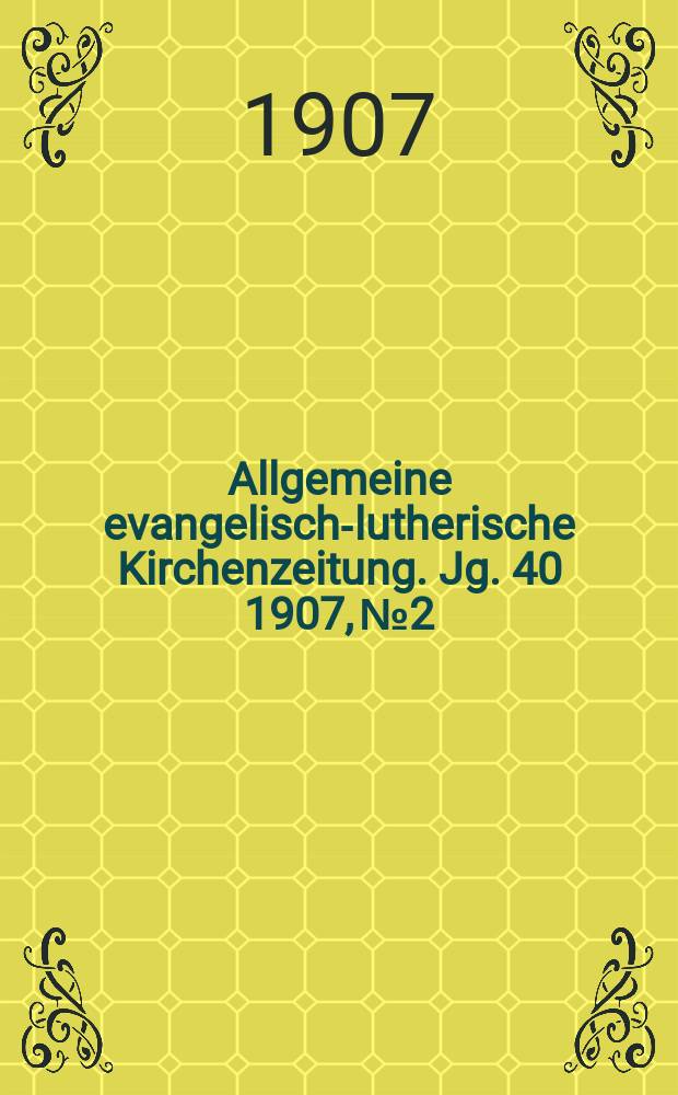 Allgemeine evangelisch-lutherische Kirchenzeitung. Jg. 40 1907, № 2