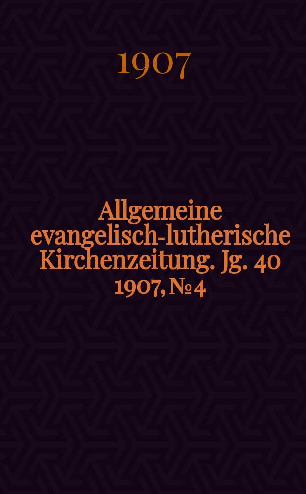 Allgemeine evangelisch-lutherische Kirchenzeitung. Jg. 40 1907, № 4