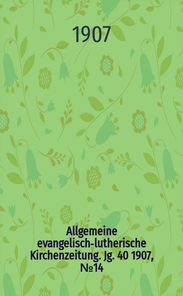 Allgemeine evangelisch-lutherische Kirchenzeitung. Jg. 40 1907, № 14