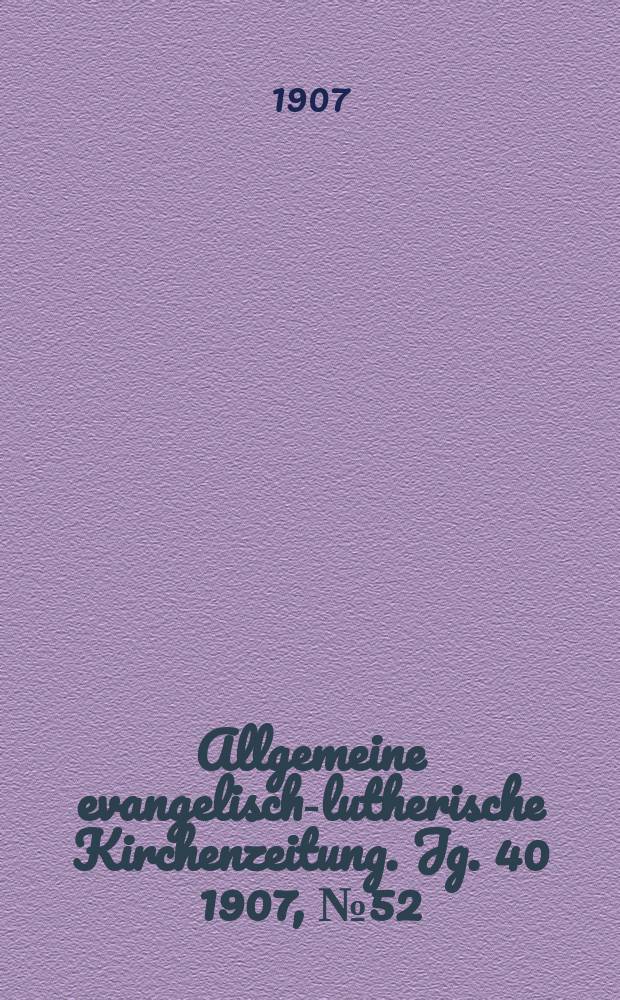 Allgemeine evangelisch-lutherische Kirchenzeitung. Jg. 40 1907, № 52