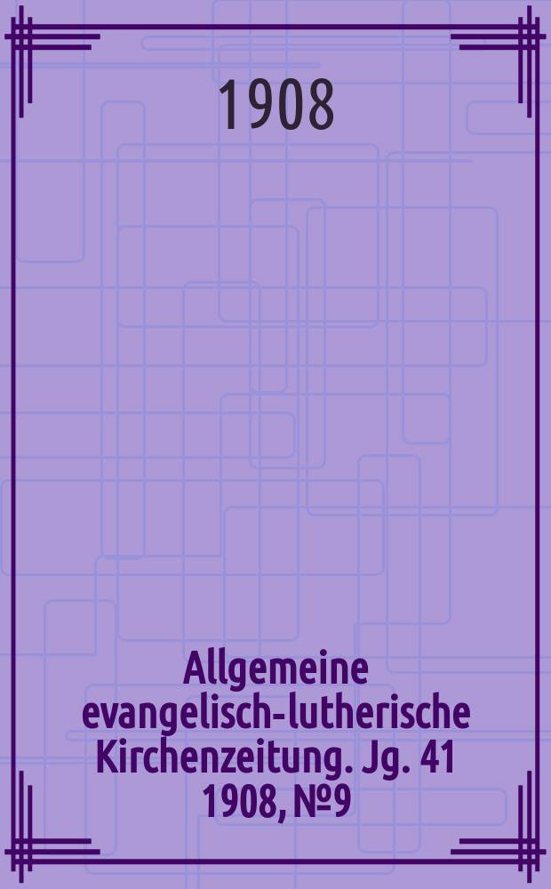 Allgemeine evangelisch-lutherische Kirchenzeitung. Jg. 41 1908, № 9