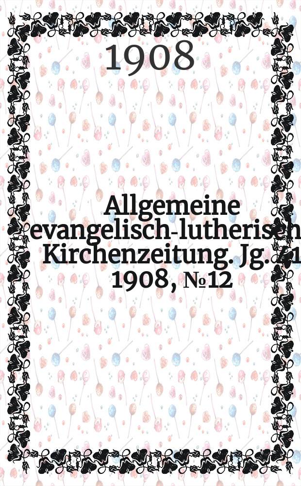 Allgemeine evangelisch-lutherische Kirchenzeitung. Jg. 41 1908, № 12