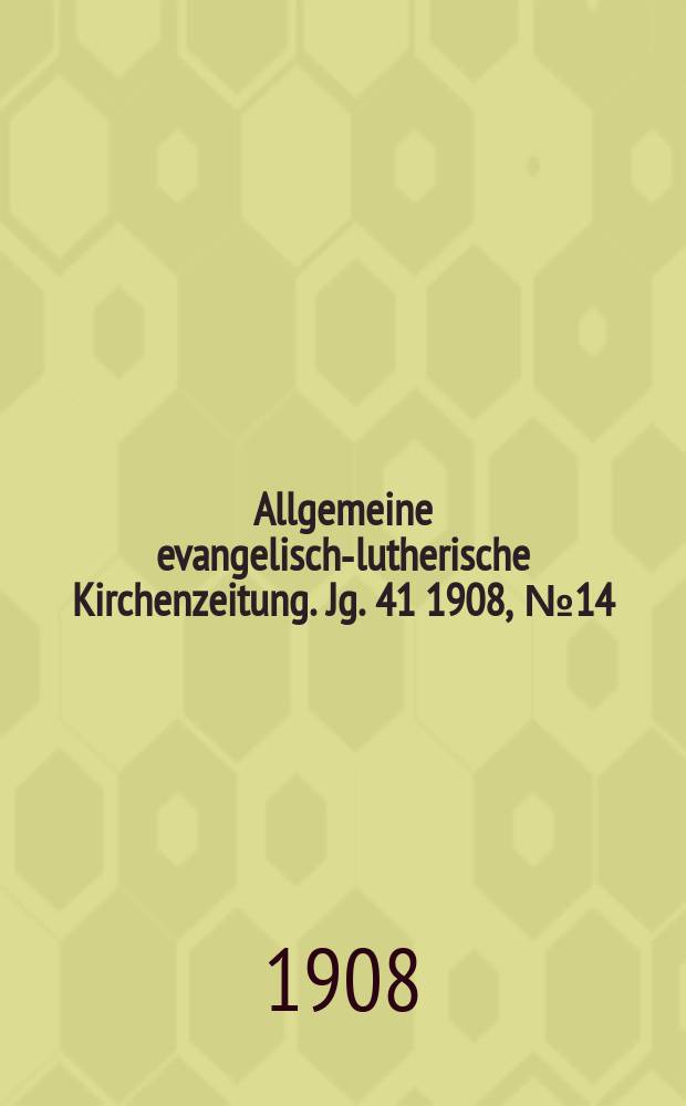 Allgemeine evangelisch-lutherische Kirchenzeitung. Jg. 41 1908, № 14