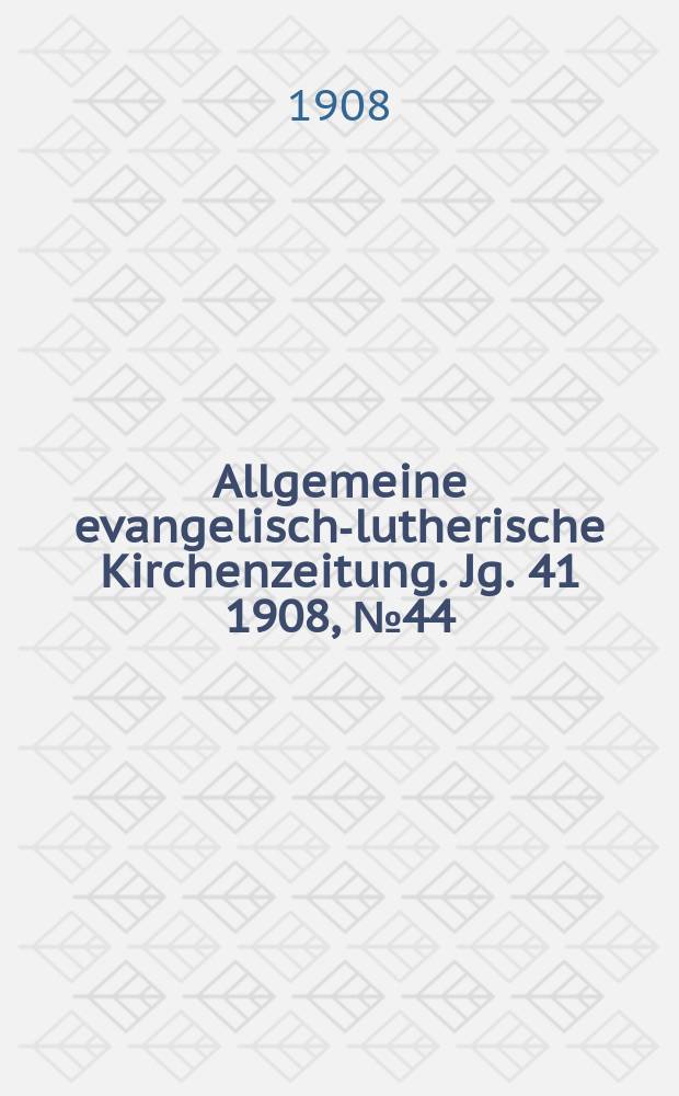 Allgemeine evangelisch-lutherische Kirchenzeitung. Jg. 41 1908, № 44
