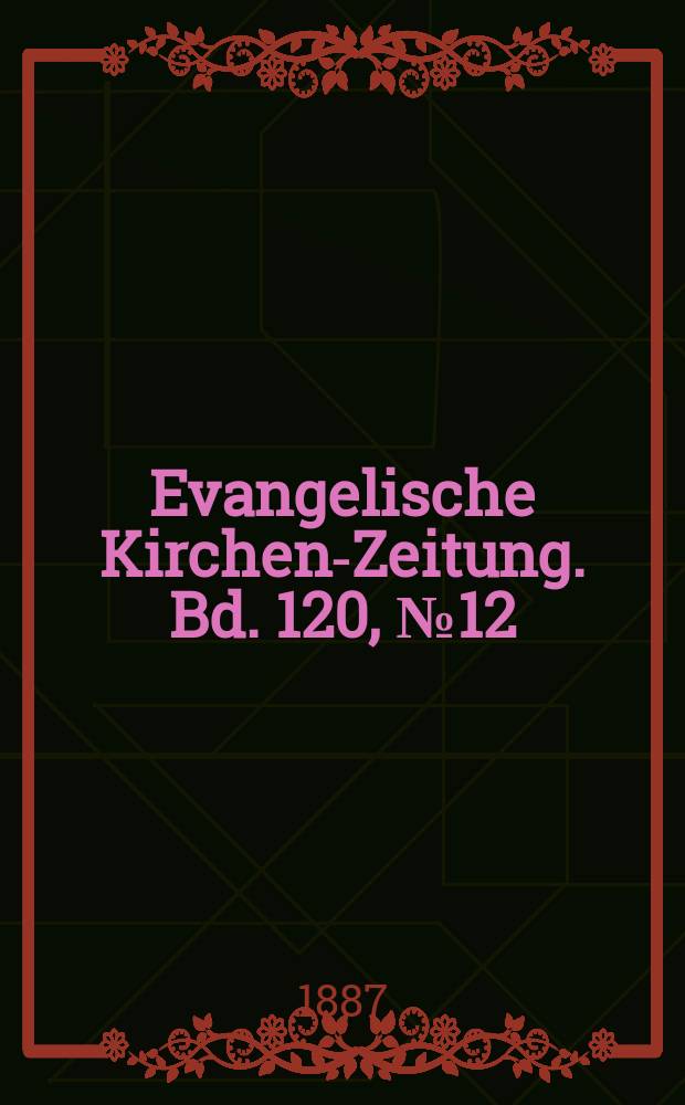 Evangelische Kirchen-Zeitung. Bd. 120, № 12