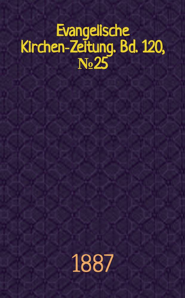 Evangelische Kirchen-Zeitung. Bd. 120, № 25