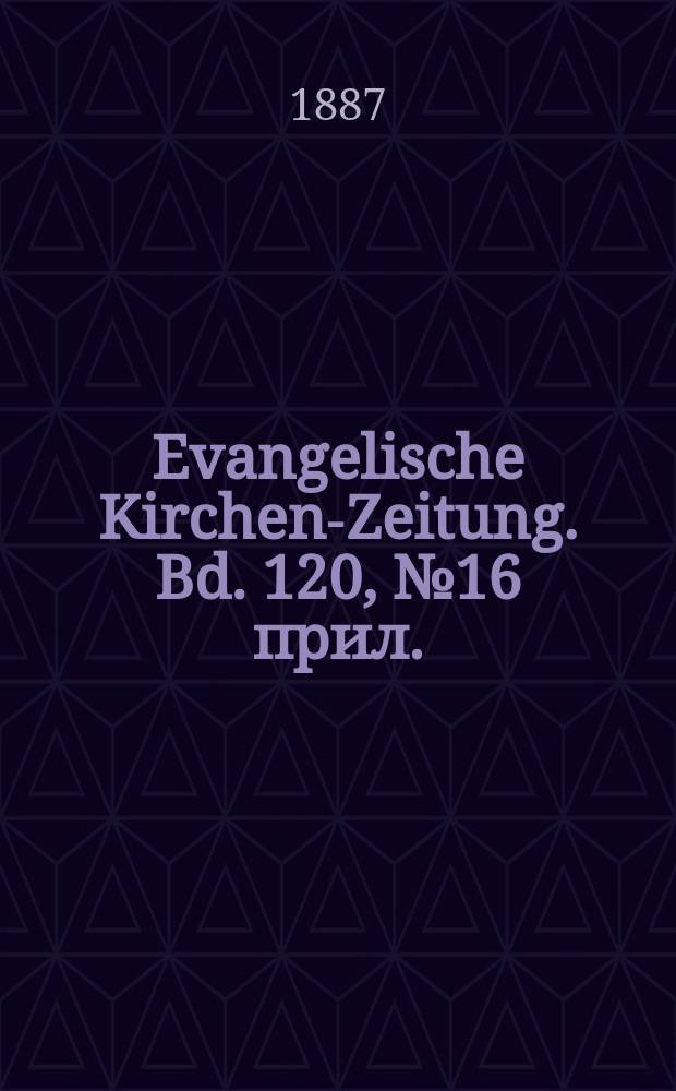 Evangelische Kirchen-Zeitung. Bd. 120, № 16 прил.