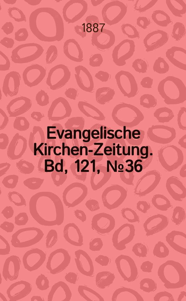 Evangelische Kirchen-Zeitung. [Bd, 121], № 36