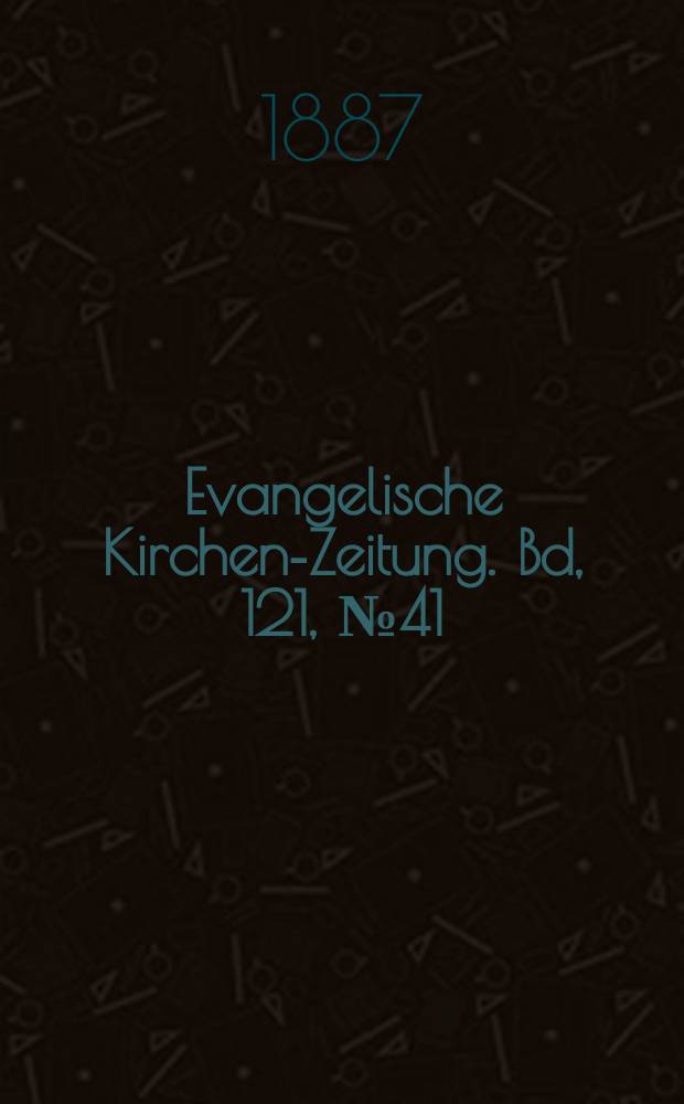Evangelische Kirchen-Zeitung. [Bd, 121], № 41