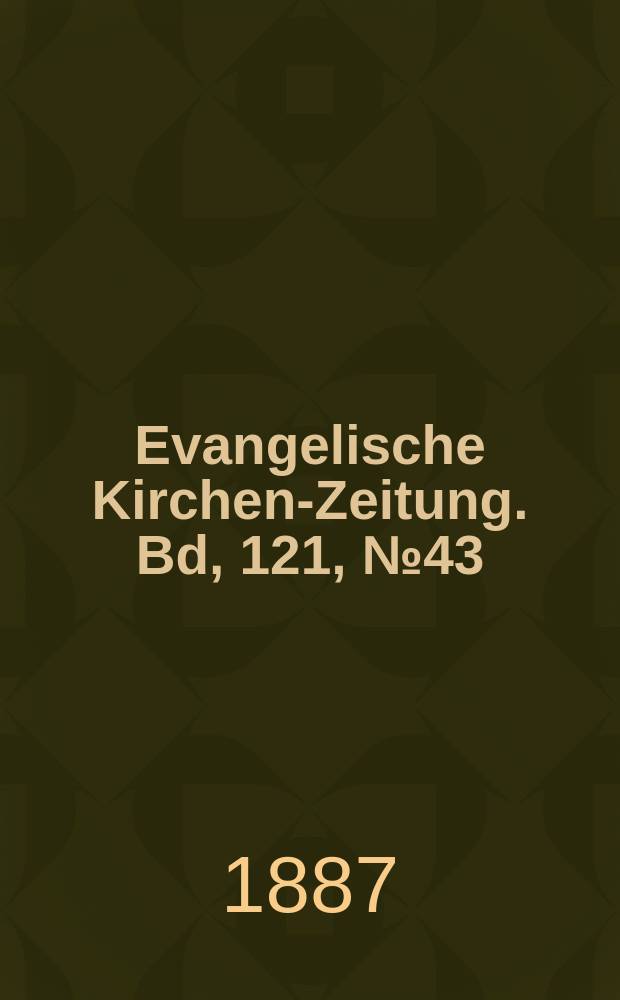 Evangelische Kirchen-Zeitung. [Bd, 121], № 43