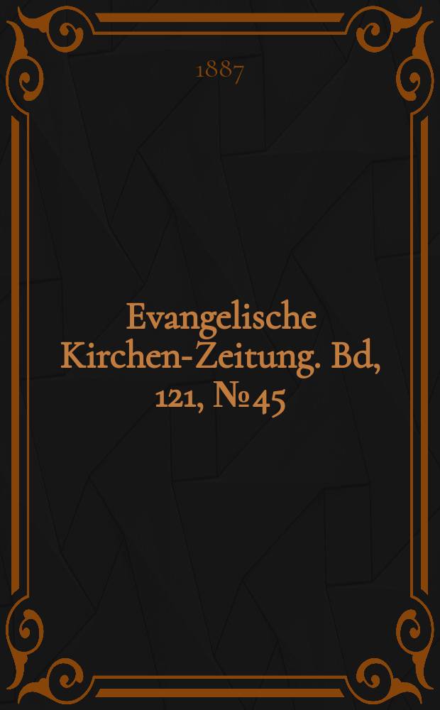 Evangelische Kirchen-Zeitung. [Bd, 121], № 45
