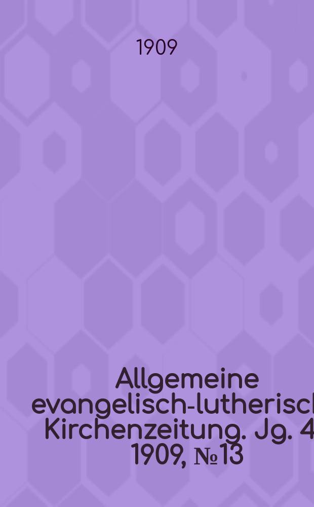 Allgemeine evangelisch-lutherische Kirchenzeitung. Jg. 42 1909, № 13