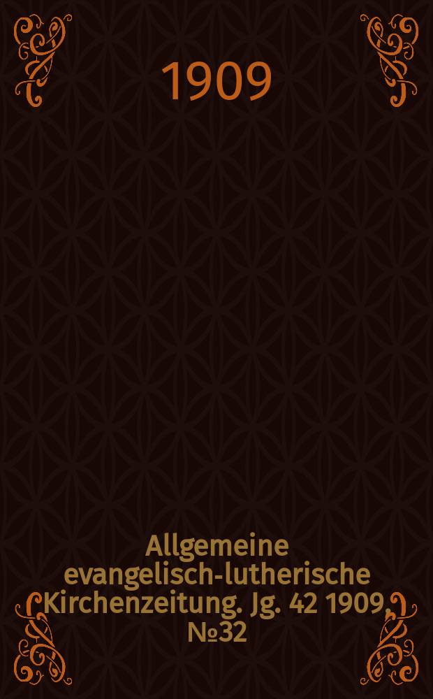Allgemeine evangelisch-lutherische Kirchenzeitung. Jg. 42 1909, № 32