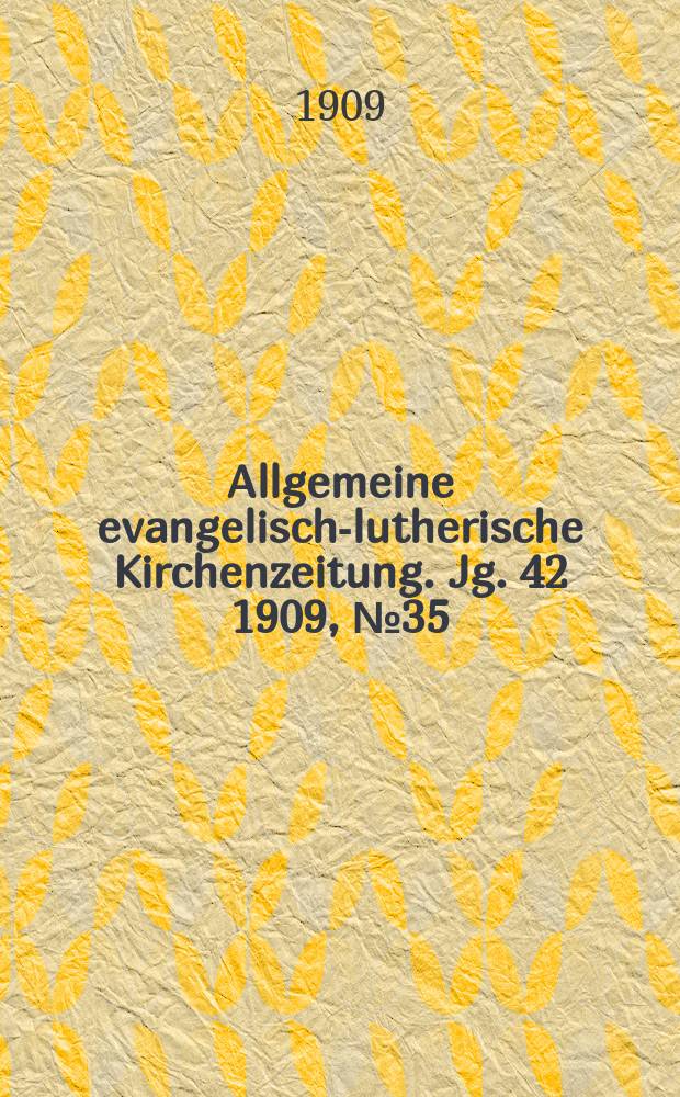 Allgemeine evangelisch-lutherische Kirchenzeitung. Jg. 42 1909, № 35