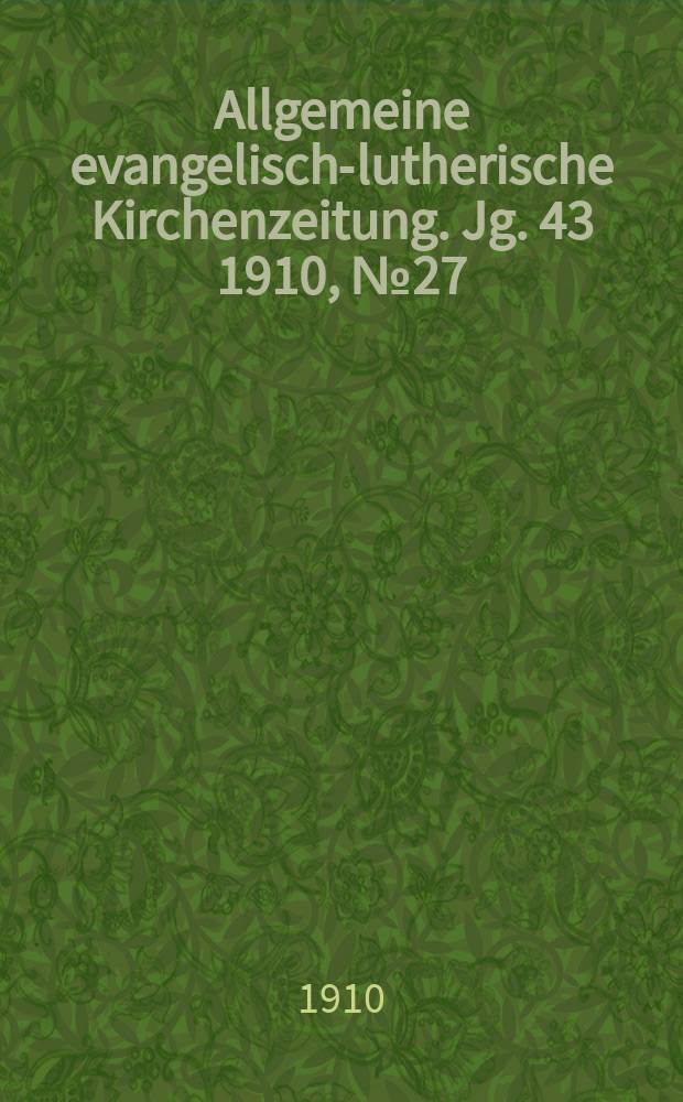 Allgemeine evangelisch-lutherische Kirchenzeitung. Jg. 43 1910, № 27