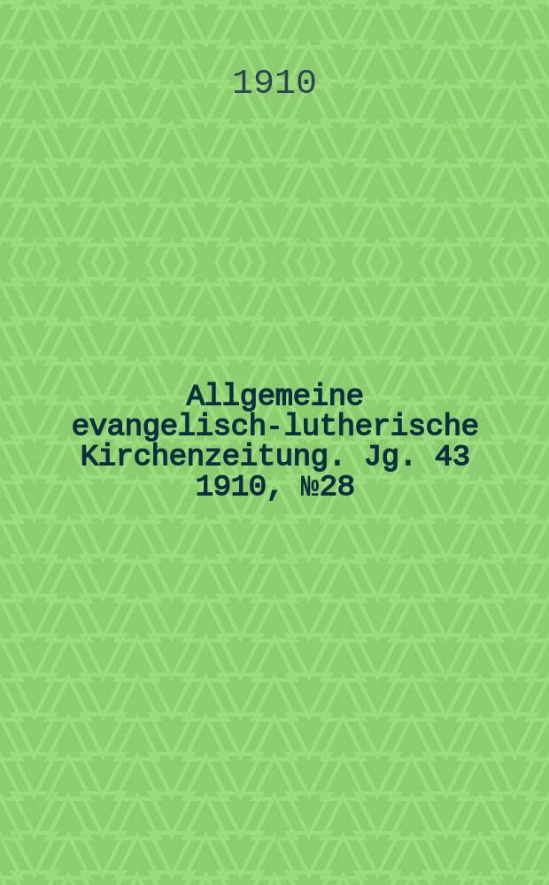 Allgemeine evangelisch-lutherische Kirchenzeitung. Jg. 43 1910, № 28