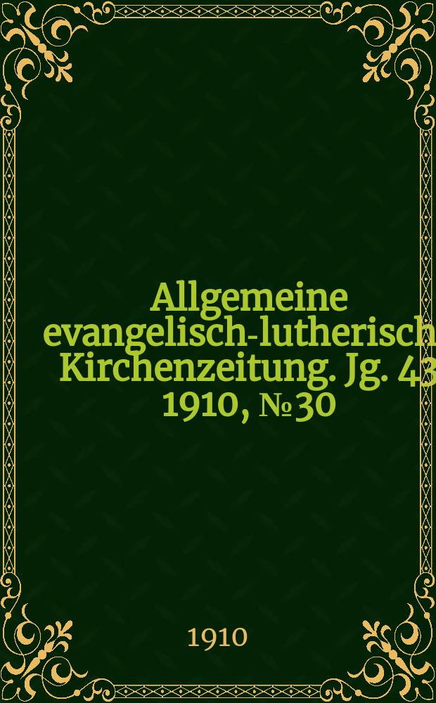 Allgemeine evangelisch-lutherische Kirchenzeitung. Jg. 43 1910, № 30