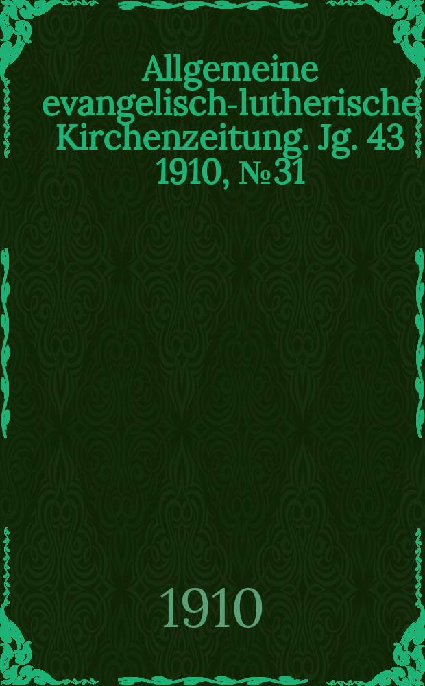 Allgemeine evangelisch-lutherische Kirchenzeitung. Jg. 43 1910, № 31