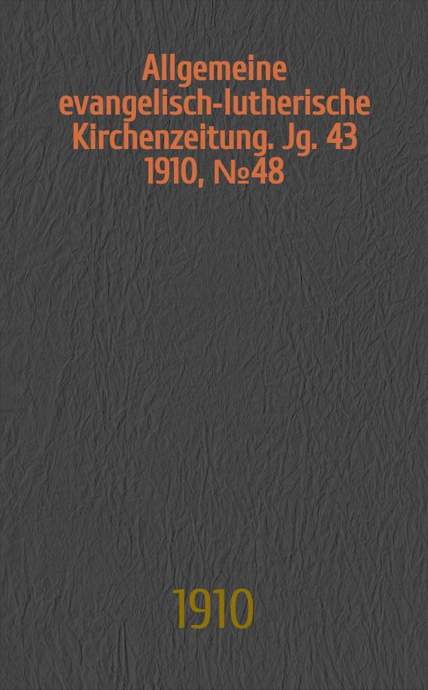 Allgemeine evangelisch-lutherische Kirchenzeitung. Jg. 43 1910, № 48