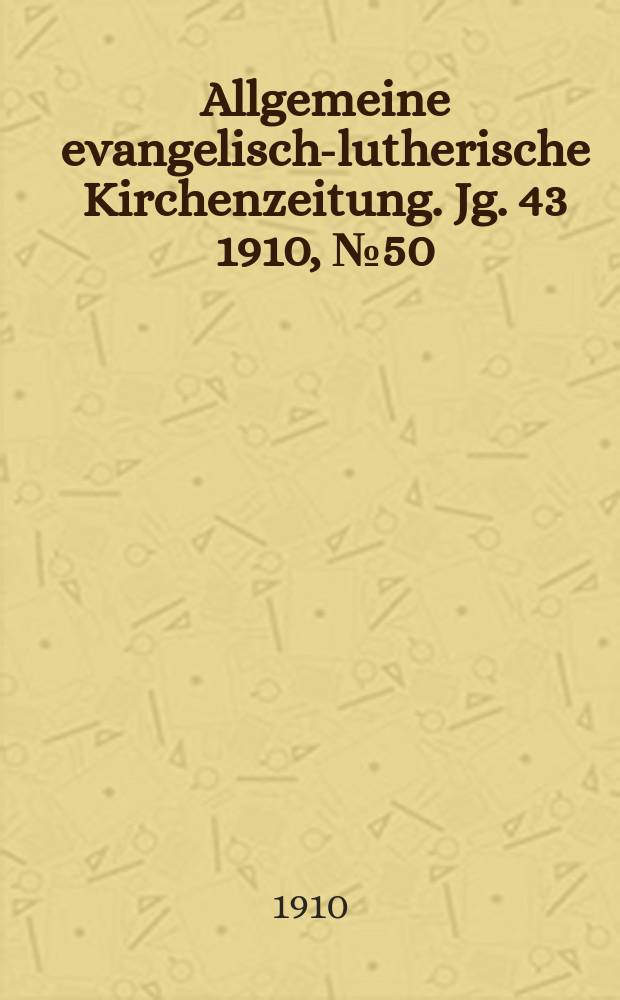Allgemeine evangelisch-lutherische Kirchenzeitung. Jg. 43 1910, № 50