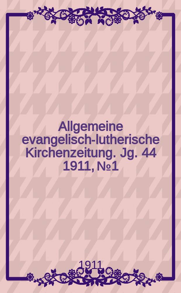 Allgemeine evangelisch-lutherische Kirchenzeitung. Jg. 44 1911, № 1