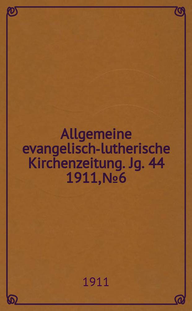 Allgemeine evangelisch-lutherische Kirchenzeitung. Jg. 44 1911, № 6