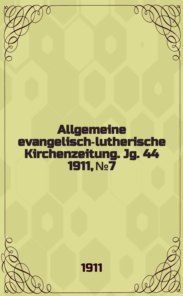 Allgemeine evangelisch-lutherische Kirchenzeitung. Jg. 44 1911, № 7