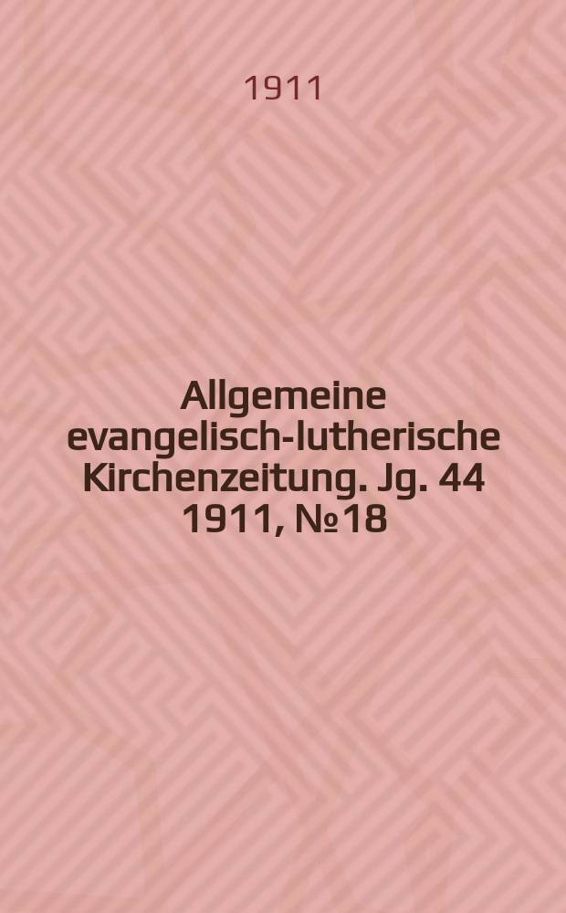 Allgemeine evangelisch-lutherische Kirchenzeitung. Jg. 44 1911, № 18