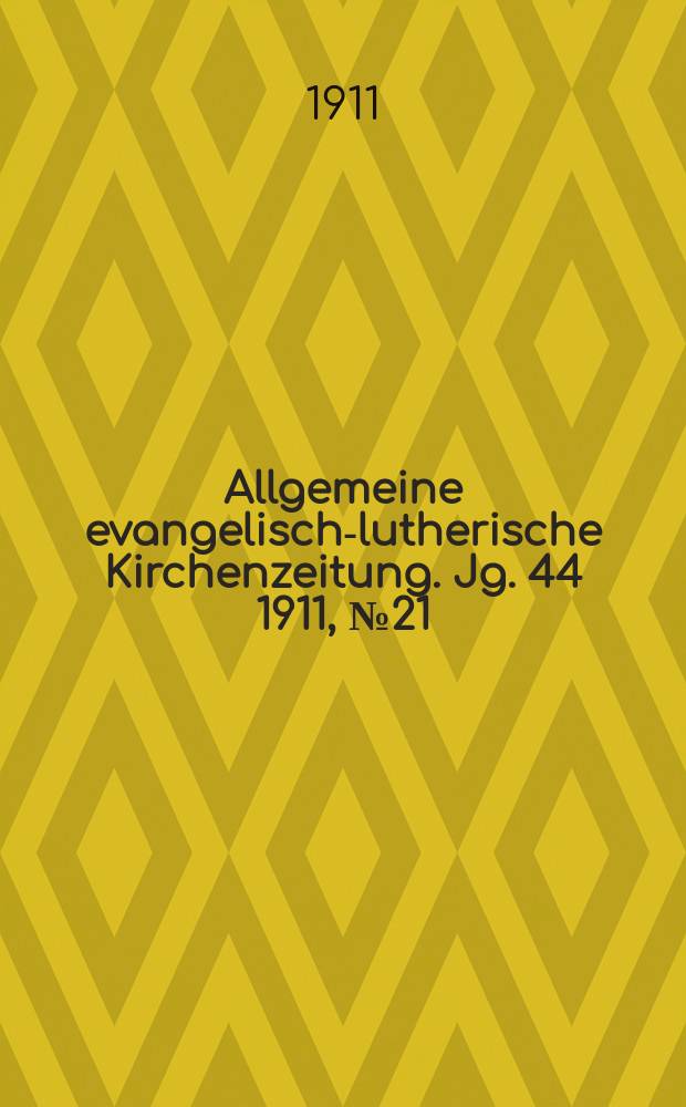 Allgemeine evangelisch-lutherische Kirchenzeitung. Jg. 44 1911, № 21