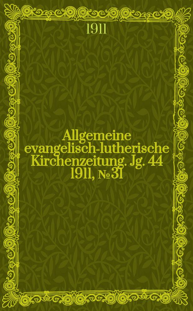 Allgemeine evangelisch-lutherische Kirchenzeitung. Jg. 44 1911, № 31