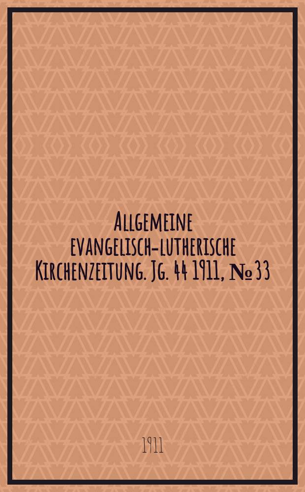 Allgemeine evangelisch-lutherische Kirchenzeitung. Jg. 44 1911, № 33