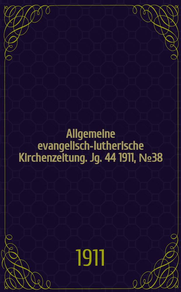 Allgemeine evangelisch-lutherische Kirchenzeitung. Jg. 44 1911, № 38