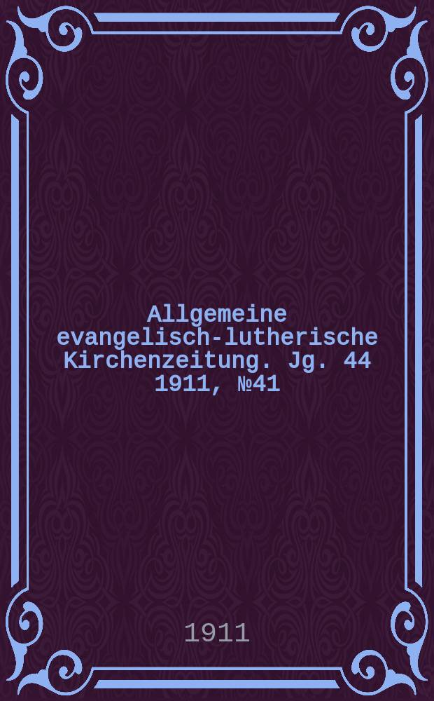 Allgemeine evangelisch-lutherische Kirchenzeitung. Jg. 44 1911, № 41