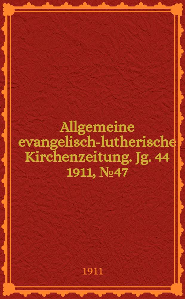 Allgemeine evangelisch-lutherische Kirchenzeitung. Jg. 44 1911, № 47