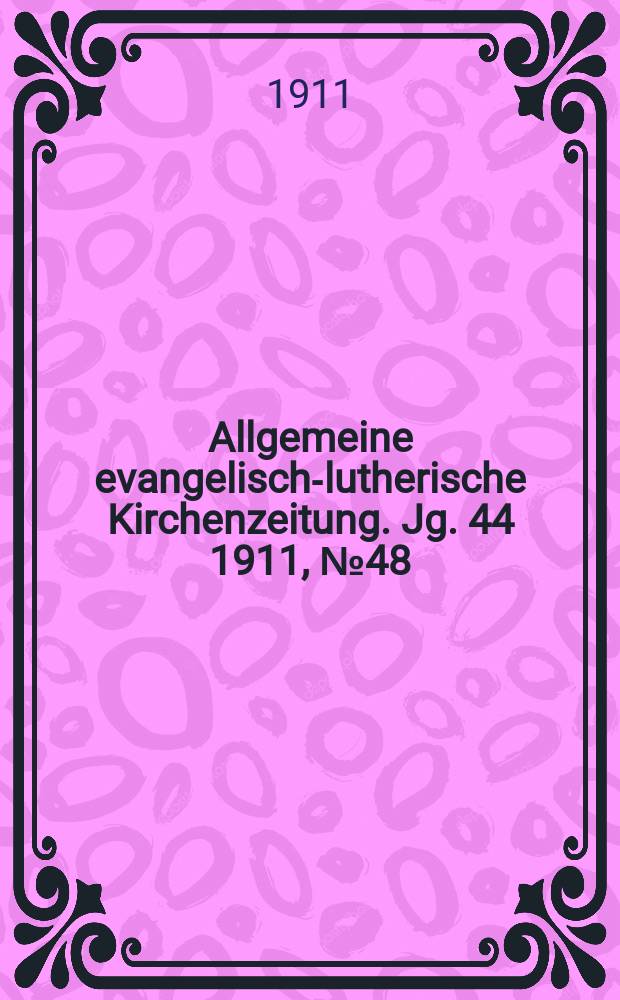 Allgemeine evangelisch-lutherische Kirchenzeitung. Jg. 44 1911, № 48