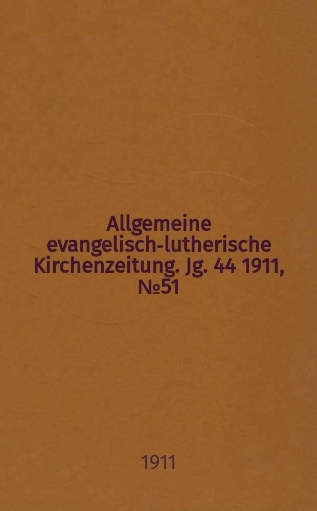Allgemeine evangelisch-lutherische Kirchenzeitung. Jg. 44 1911, № 51