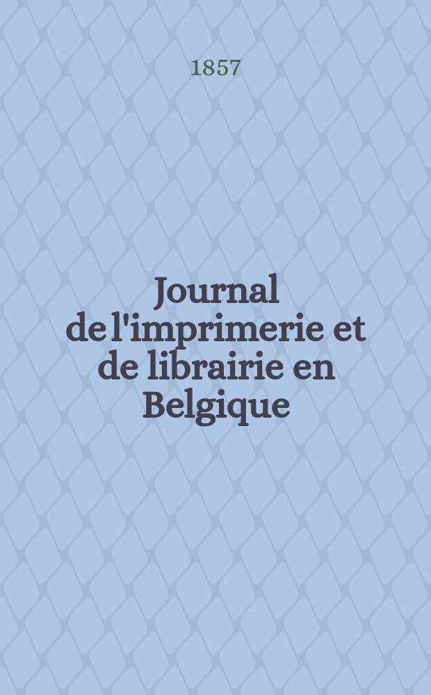 Journal de l'imprimerie et de librairie en Belgique : livres, estampes, œuvres de musique, cartes et plans. A. 4 1857, № 9