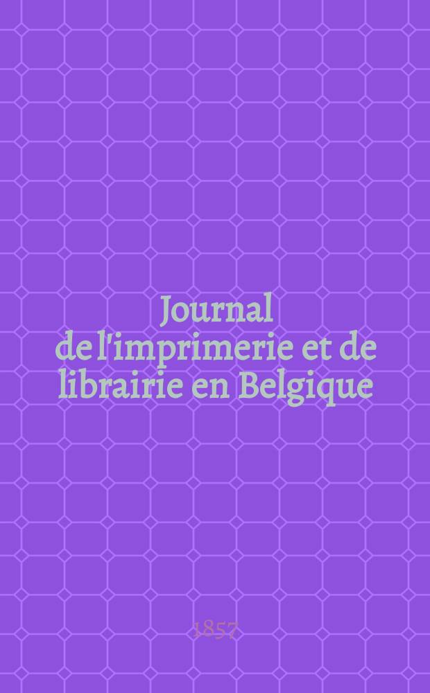 Journal de l'imprimerie et de librairie en Belgique : livres, estampes, œuvres de musique, cartes et plans. A. 4 1857, № 10