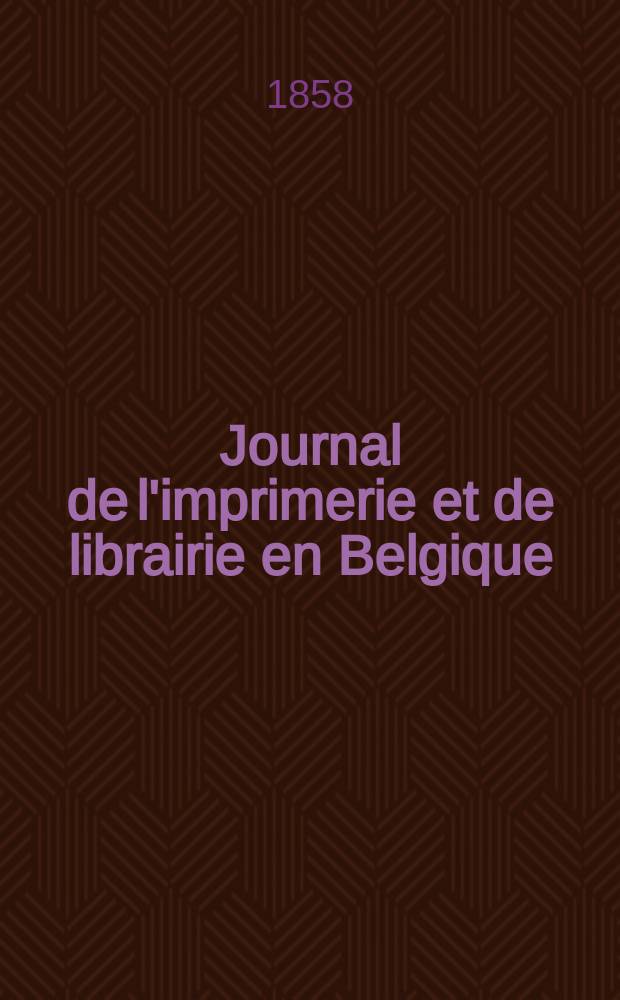Journal de l'imprimerie et de librairie en Belgique : livres, estampes, œuvres de musique, cartes et plans. A. 5 1858, № 1