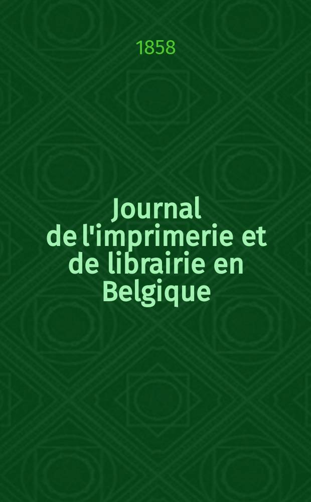 Journal de l'imprimerie et de librairie en Belgique : livres, estampes, œuvres de musique, cartes et plans. A. 5 1858, № 9