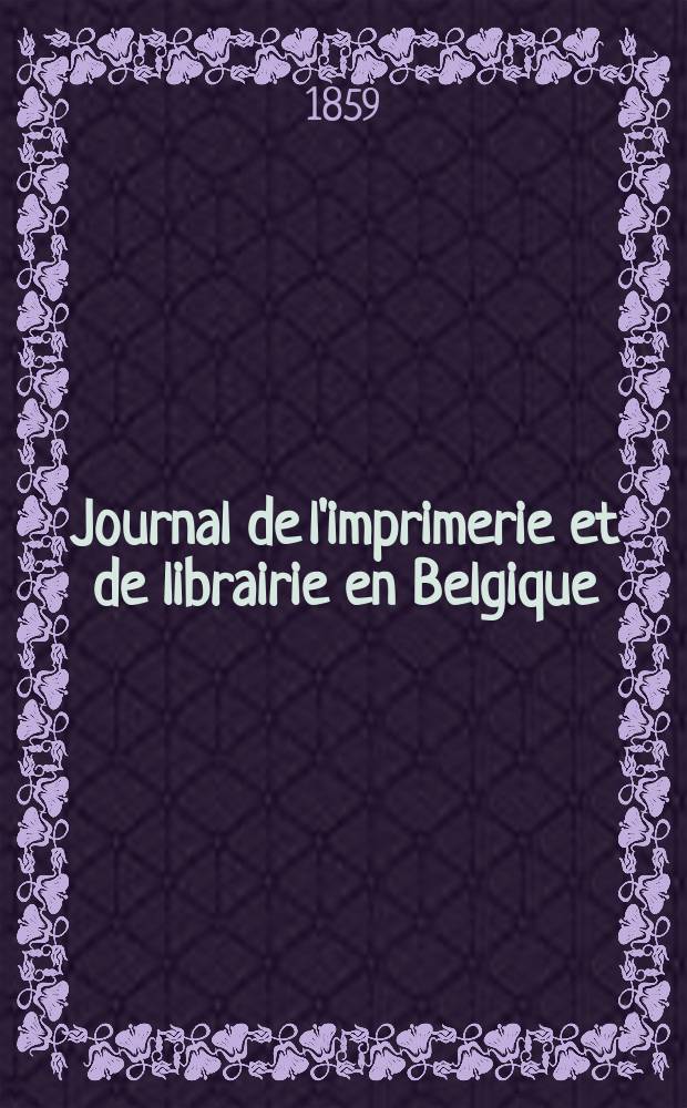 Journal de l'imprimerie et de librairie en Belgique : livres, estampes, œuvres de musique, cartes et plans. A. 6 1859, № 2