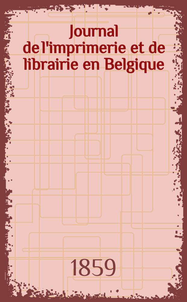 Journal de l'imprimerie et de librairie en Belgique : livres, estampes, &oelig;uvres de musique, cartes et plans. A. 6 1859, № 3