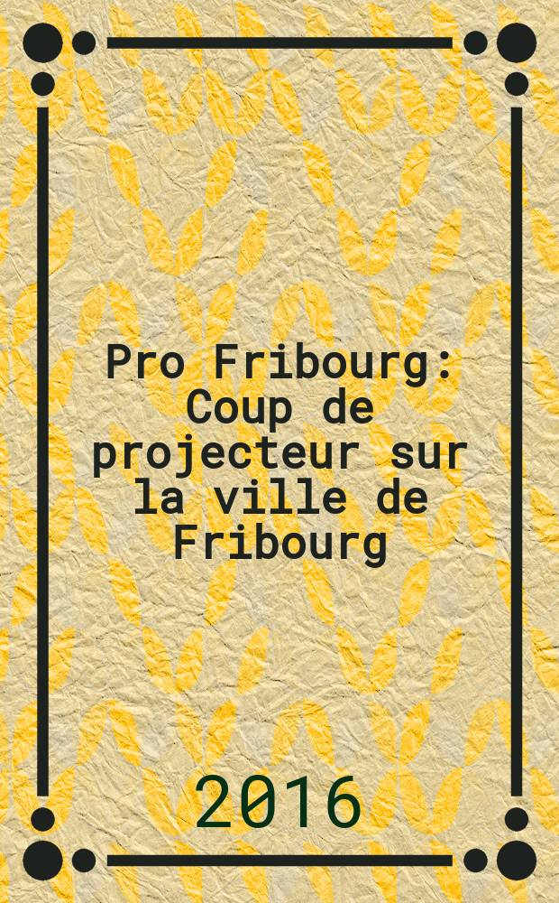Pro Fribourg : Coup de projecteur sur la ville de Fribourg