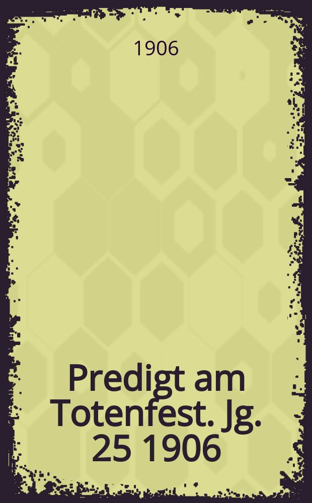 Predigt am Totenfest. Jg. 25 1906